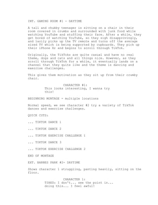 INT. GAMING ROOM #1 - DAYTIME
A tall and chubby teenager is sitting on a chair in their
room covered in crumbs and surroun...