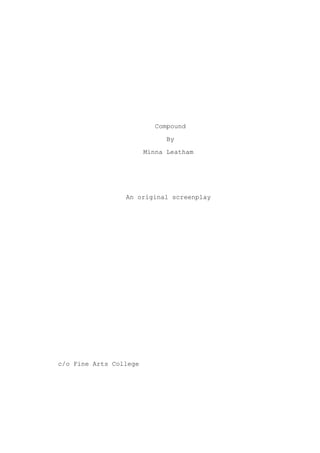 Compound
By
Minna Leatham
An original screenplay
c/o Fine Arts College
 