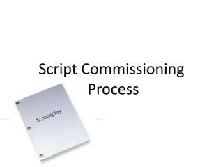 Script Commissioning
        Process
 