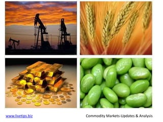 www.livetips.biz Commodity Markets-Updates & Analysis
 