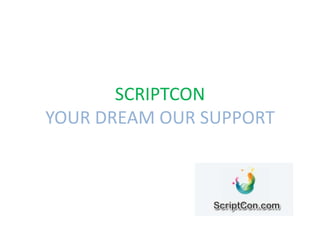 SCRIPTCON
YOUR DREAM OUR SUPPORT
 