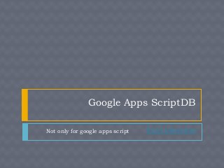 Google Apps ScriptDB
Not only for google apps script

Excel Liberation

 