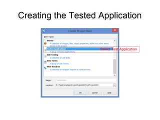 Creating the Tested Application
Select Test Application
 