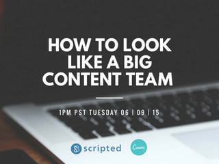 How to Look Like a Big Content Team - Scripted and Canva