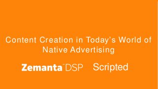 Content Creation in Today’s World of
Native Advertising
Scripted
 