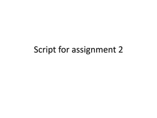 Script for assignment 2
 