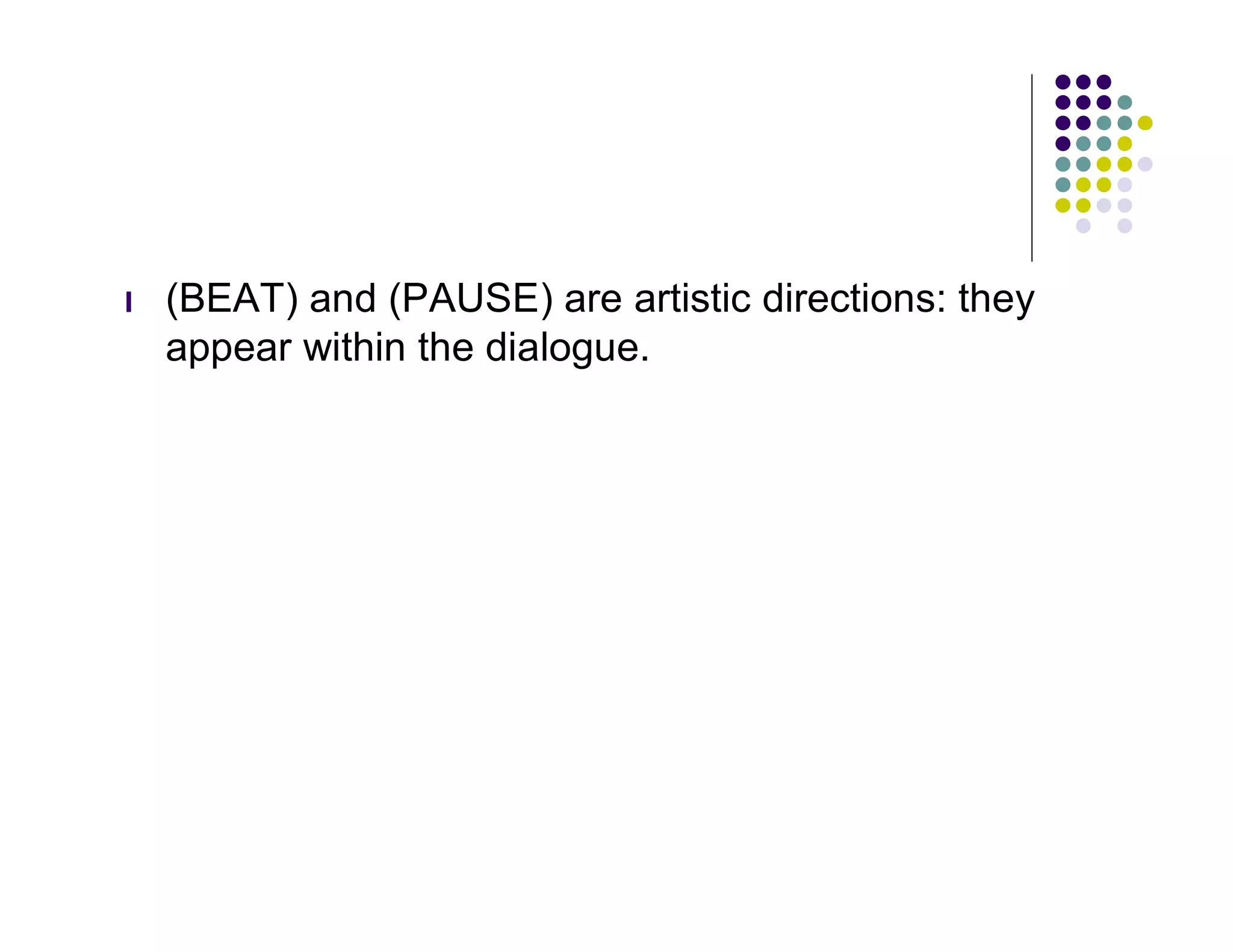 l   (BEAT) and (PAUSE) are artistic directions: they
    appear within the dialogue.
 