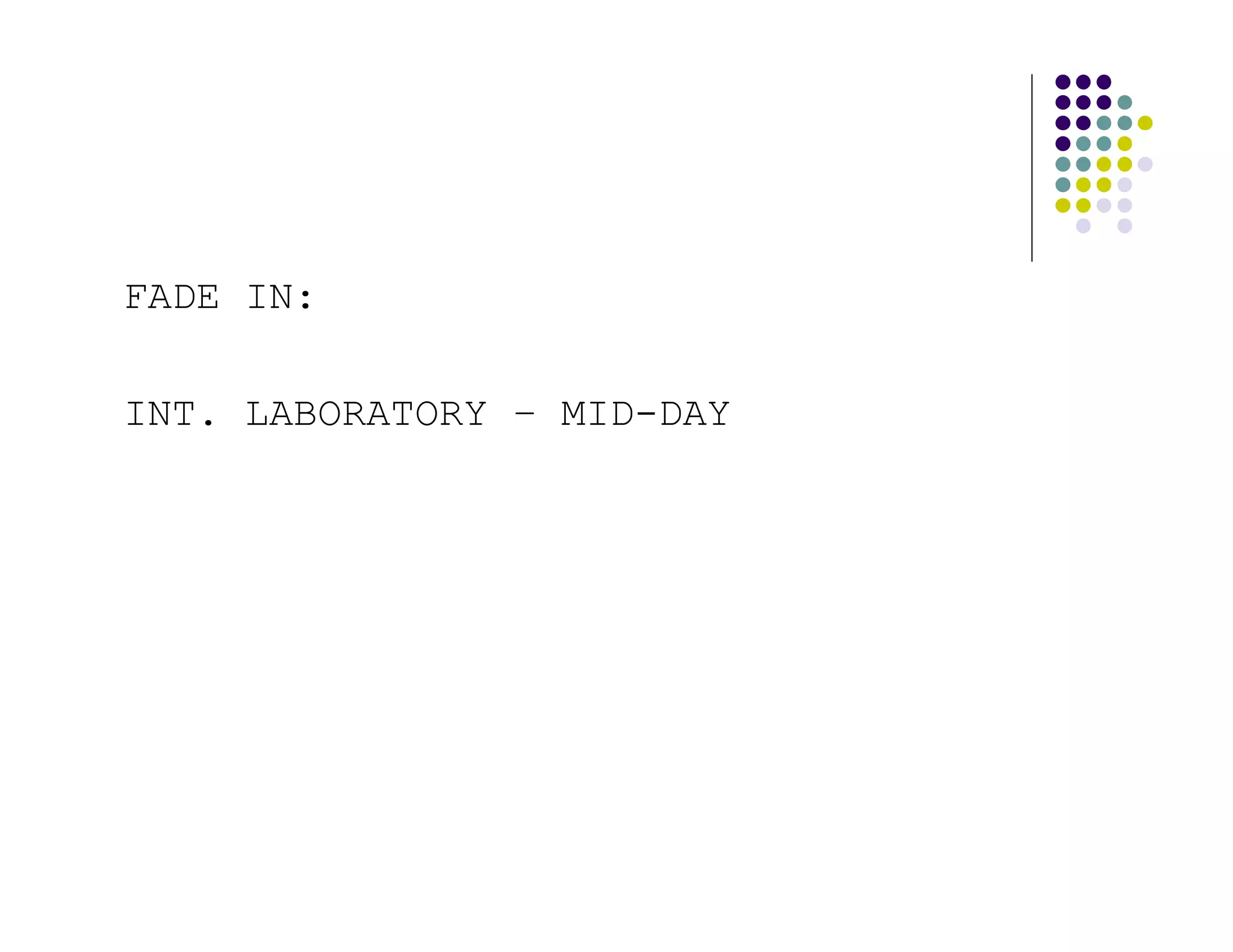 FADE IN:

INT. LABORATORY – MID-DAY
 