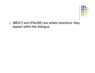 l   (BEAT) and (PAUSE) are artistic directions: they
    appear within the dialogue.
 