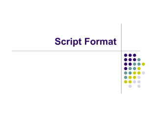 Script Format
 