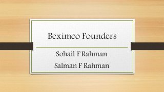 Beximco Founders
Sohail F Rahman
Salman F Rahman
 