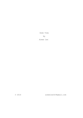 Home Time
By
Aimee Lee
C 2016 aimeelee323@gmail.com
 