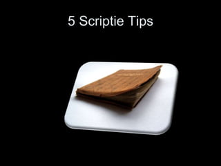 5 Scriptie Tips
 