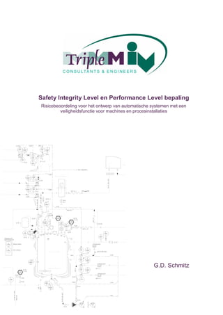 Safety Integrity Level en Performance Level bepaling
Risicobeoordeling voor het ontwerp van automatische systemen met een
         veiligheidsfunctie voor machines en procesinstallaties




                                                    G.D. Schmitz
 