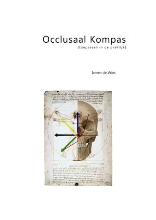 Occlusaal Kompas
      [toepassen in de praktijk]




             Irmen de Vries
 