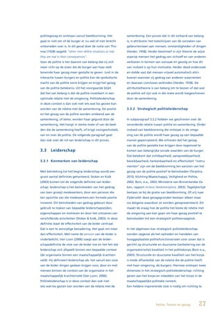 politiegezag en ontstaan vanuit beeldvorming. Het             samenleving. Een proces dat in dit verband van belang
gaat er niet om of de burger er nu wel of niet terecht        is, is attributie: het toeschrijven van de oorzaken van
ontevreden over is. In dit geval doet de notie van Tho-       gebeurtenissen aan mensen, omstandigheden of dingen
mas (1928) opgeld: “when men define situations as real,       (Heider, 1958). Heider beschreef in zijn theorie de wijze
they are real in their consequences”.                         waarop mensen het gedrag van zichzelf en van anderen
Voor de politie is het daarom van belang dat zij zich         verklaren in termen van oorzaak en gevolg en hoe dit
meer richt op de eisen die de burger aan haar stelt           van invloed is op hun motivatie. Heider deed onderzoek
teneinde haar gezag meer gestalte te geven. Juist in de       en stelde vast dat mensen vrijwel automatisch attri-
interactie tussen burgers en politie kan de symbolische       bueren wanneer zij gedrag van anderen waarnemen
macht van de politie vorm krijgen en krijgt het gezag         en daaraan conclusies verbinden (Heider, 1958). De
van de politie betekenis. Uit het voorgaande blijkt           attributietheorie is van belang om te bezien of dat wat
dat het van belang is dat de politie investeert in een        de politie wil zijn ook in die mate wordt toegeschreven
optimale relatie met de omgeving. Politieleiderschap          door de samenleving.
in deze context is dan ook niet iets wat los gezien kan
worden van de relatie met de samenleving. De positie          3.3.2 Strategisch politieleiderschap
en het gezag van de politie worden ontleend aan de
samenleving, of beter, worden haar gegund door de             In subparagraaf 3.2.2 hebben we geschreven over de
samenleving. Het hangt in sterke mate of van de beel-         veranderde relatie tussen politie en samenleving. Onder
den die de samenleving heeft, of krijgt voorgeschoteld,       invloed van beeldvorming die ontstaat in de omge-
van en over de politie. De volgende paragraaf gaat            ving van de politie wordt haar gezag op een bepaalde
dan ook over de rol van leiderschap in dit proces.            manier gepercipieerd. We schreven dat het gezag
                                                              van de politie gestalte kan krijgen door tegemoet te
3.3     Leiderschap                                           komen aan belangrijke sociale waarden van de burger.
                                                              Dat betekent dat zichtbaarheid, aanspreekbaarheid,
3.3.1 Kenmerken van leiderschap                               bereikbaarheid, herkenbaarheid en effectiviteit “instru-
                                                              menten” zijn om de beeldvorming ten aanzien van het
Met betrekking tot het begrip leiderschap wordt een           gezag van de politie positief te beïnvloeden (Terpstra,
groot aantal definities gehanteerd. Stoker en Kolk            2010; Stichting Maatschappij, Veiligheid en Politie,
(2003) komen tot de volgende definitie van leider-            2002; Boin, e.a., 2003; Ministerie van Binnenlandse Za-
schap: leiderschap is het beïnvloeden van het gedrag          ken, rapport Actieve Wederkerigheid, 2003). Tegelijkertijd
van (een groep) medewerkers, door een persoon die             bestaan ze bij de gratie van beeldvorming. Of vrij naar
ten opzichte van die medewerkers een formele positie          Zijderveld: deze gezagsgronden bestaan alleen maar
inneemt. Dit beïnvloeden van gedrag gebeurt door              via datgene waardoor ze worden gerepresenteerd. Dit
gebruik te maken van bepaalde leiderschapsstijlen,            maakt de vraag hoe de politie het beste de relatie met
eigenschappen en motieven en door het uitvoeren van           de omgeving aan kan gaan om haar gezag positief te
verschillende activiteiten (Stoker & Kolk, 2003). In deze     beïnvloeden tot een strategisch politievraagstuk.
definitie staat de effectiviteit van de leider centraal.
Dat is een te eenzijdige benadering. Het gaat om meer         In het algemeen kan strategisch politieleiderschap
dan effectiviteit. Met name de persoon van de leider is       worden opgevat als het optreden en handelen van
onderbelicht. Van Loon (2006) voegt aan de leider-            hooggeplaatste politiefunctionarissen voor zover dat is
schapsdefinitie de visie van de leider toe en het feit dat    gericht op structurele en duurzame (verbetering van de
leiderschap zich afspeelt binnen een bepaalde context         organisatorische) kwaliteit in het politiekorps (Boin e.a.,
(de organisatie binnen een maatschappelijk krachten-          2003). Structurele en duurzame kwaliteit van het korps
veld). Hij definieert leiderschap als: het vanuit een visie   is mede afhankelijk van de relatie die de politie heeft
van de leider dingen gedaan krijgen voor, door en met         met haar omgeving, de burgers. Hiermee ontstaan twee
mensen binnen de context van de organisatie in het            dimensies in het strategisch politieleiderschap: richting
maatschappelijk krachtenveld (Van Loon, 2006).                geven aan het korps en inbedden van het korps in de
Politieleiderschap is in deze context dan ook niet            maatschappelijke politieke context.
iets wat los gezien kan worden van de relatie met de          Een heldere inspirerende visie is nodig om richting te




                                                                                   Politie, Twitter en gezag         27
 