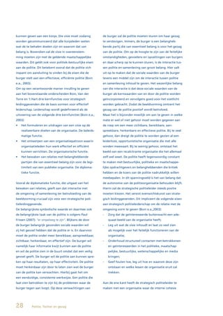 kunnen geven aan een korps. Die visie moet zodanig          de burger zal de politie moeten sturen om haar gezag
worden gecommuniceerd dat alle korpsleden weten             te verstevigen. Immers, de burger is een belangheb-
wat de te behalen doelen zijn en waarom dat van             bende partij die van essentieel belang is voor het gezag
belang is. Bovendien zal de visie in overeenstem-           van de politie. Om op de hoogte te zijn van de feitelijke
ming moeten zijn met de geldende maatschappelijke           omstandigheden, gevoelens en opvattingen van burgers
waarden. Dit geldt ook voor politiek-bestuurlijke eisen     en daar scherp op te kunnen sturen, is de interactie tus-
aan de politie. Dit betekent vooral dat de politie zich     sen politie en samenleving van groot belang. Hier valt
inspant om aansluiting te vinden bij de eisen die de        uit op te maken dat de sociale waarden van de burger
burger stelt aan een effectieve, efficiënte politie (Boin   tevens een middel zijn om de interactie tussen politie
e.a., 2003).                                                en samenleving inhoud te geven. Het wezenlijke belang
Om op een verantwoorde manier invulling te geven            van die interactie is dat deze sociale waarden van de
aan het bovenstaande onderscheiden Boin, Van der            burger als kernwaarden van en door de politie worden
Torre en ’t Hart drie kernfuncties voor strategisch         geïncorporeerd en vervolgens goed voor het voetlicht
leidinggevenden die de basis vormen voor effectief          worden gebracht. Zodat de beeldvorming omtrent het
leiderschap. Leiderschap wordt gedefinieerd als de          gezag van de politie positief wordt beïnvloed.
uitvoering van de volgende drie kernfuncties (Boin e.a.,    Maar het is bijzonder moeilijk om aan te geven in welke
2003):                                                      mate er wel of niet gehoor moet worden gegeven aan
•	 Het	formuleren	en	uitdragen	van	een	visie	op	de	         de roep om een meer zichtbare, bereikbare, aan-
    realiseerbare doelen van de organisatie. De beleids-    spreekbare, herkenbare en effectieve politie. Bij te veel
    matige functie.                                         gehoor, dan dreigt de politie te worden gezien al een
•	 Het	ontwerpen	van	een	organisatiepatroon	waarin	         leiderloze, opportunistische organisatie die met alle
    organisatieleden hun werk effectief en efficiënt        winden meewaait. Bij te weinig gehoor, ontstaat het
    kunnen verrichten. De organisatorische functie.         beeld van een recalcitrante organisatie die het allemaal
•	 Het	bewaken	van	relaties	met	belanghebbende	             zelf wel weet. De politie heeft tegenwoordig constant
    partijen die van essentieel belang zijn voor de legi-   te maken met bestuurlijke, politieke en maatschappe-
    timiteit van een publieke organisatie. De diploma-      lijke opdrachtgevers en belanghebbenden die kritiek
    tieke functie.                                          hebben en de koers van de politie nadrukkelijk willen
                                                            meebepalen. In dit spanningsveld is het van belang dat
Vooral de diplomatieke functie, die uitgaat van het         de autonomie van de politieorganisatie behouden blijft.
bewaken van relaties, geeft aan dat interactie met          Hierin zal de strategische politieleider steeds positie
de omgeving of samenleving ter beïnvloeding van de          moeten kiezen. Het vereist evenwichtskunst van strate-
beeldvorming cruciaal zijn voor een strategische poli-      gisch leidinggevenden. Dit impliceert de volgende eisen
tieleidinggevende.                                          aan strategisch politieleiderschap om de relatie met de
De belangrijkste symbolische waarde en daarmee ook          omgeving vorm te geven (Boin e.a.,2003):
de belangrijkste taak van de politie is volgens Paul        -   Zorg dat de geïnteresseerde buitenwacht een ade-
Frissen (2007): “er simpelweg te zijn”. Blijkens de door        quaat beeld van de organisatie heeft;
de burger belangrijk gevonden sociale waarden wil           -   Leg uit wat de visie inhoudt en laat zo veel zien
zij het gevoel hebben dat de politie er is. En daarvoor         als mogelijk over het feitelijk functioneren van de
moet de politie onder meer bereikbaar, aanspreekbaar,           organisatie;
zichtbaar, herkenbaar, en effectief zijn. De burger wil     -   Onderhoud structureel contacten met betrokkenen
namelijk haar informatie kwijt kunnen aan de politie            en geïnteresseerden in het politieke, maatschap-
en wil de politie zien in de buurt omdat dat een veilig         pelijke, bestuurlijke, wetenschappelijke en media
gevoel geeft. De burger wil de politie aan kunnen spre-         kringen;
ken op haar resultaten, op haar effectiviteit. De politie   -   Geef fouten toe, leg uit hoe en waarom deze zijn
moet herkenbaar zijn door te laten zien wat de burger           ontstaan en welke lessen de organisatie eruit zal
van de politie kan verwachten. Hierbij gaat het om              trekken.
een eenduidige, consistente werkwijze. Een politie die
laat zien betrokken te zijn bij de problemen waar de        Aan de ene kant heeft de strategisch politieleider te
burger tegen aan loopt. Op deze verwachtingen van           maken met een organisatie waar de interne cohesie




28             Politie, Twitter en gezag
 