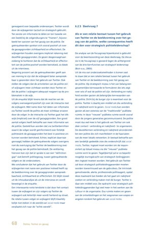 gereageerd over bepaalde onderwerpen. Twitter wordt          6.2.5 Deelvraag 7
door de wijkagenten tactisch en strategisch gebruikt.
Ten eerste om informatie te delen en ten tweede om           Als er een relatie bestaat tussen het gebruik
een beeld bij de volgers/burgers te “framen”, bijvoor-       van Twitter en de beeldvorming over het ge-
beeld ten aanzien van het gezag van de politie. De           zag van de politie, welke consequenties heeft
geënquêteerden spreken zich vooral positief uit over         dit dan voor strategisch politieleiderschap?
de gezagsgronden zichtbaarheid en effectiviteit. De
wijkagenten houden overigens impliciet rekening met          De analyse van de focusgroep bijeenkomst is gebruikt
dezelfde gezagsgronden. Ze geven desgevraagd aan             voor de beantwoording van deze deelvraag. De discus-
zodanig te twitteren dat de zichtbaarheid en effectivi-      sie in de focusgroep is gevoerd tegen de achtergrond
teit van de politie positief worden beïnvloed, zo bleek      van de drie kernfuncties van strategisch leiderschap
uit de interviews.                                           (Boin e.a., 2003).
Negentig procent van de geënquêteerden geeft aan             Uit de mix van onderzoeksmethoden is komen vast
van mening te zijn dat de wijkagent beter aanspreek-         te staan dat er een relatie bestaat tussen het gebruik
baar is geworden door het gebruik van Twitter. Ook           van Twitter en de beeldvorming over het gezag van
stellen de volgers dat de activiteiten van de politie en/    de politie. Op strategisch niveau is het van belang een
of wijkagent meer zichtbaar worden door Twitter en           gezamenlijke kernwaarde te formuleren die iets zegt
dat de politie / wijkagent adequaat reageert op de pro-      over wie of wat de politie wil zijn. Verbinding en nabij-
blematiek in de wijk.                                        heid worden gezien als belangrijke kernwaarden van
Uit de enquête blijkt tevens dat de reacties van de          de politie. Dicht bij de burger zijn is essentieel voor de
volgers overwegend positief zijn over de interactie met      politie. Twitter is daarbij een middel om die verbinding
de wijkagent. Met name door het delen van informatie         en nabijheid vorm te geven. Social media kan worden
via Twitter wordt de politie als meer zichtbaar ervaren      gezien als een extensie van de “traditionele” publieke
door de volger. In de interactie via Twitter gaat het dik-   ruimte. In deze “nieuwe” publieke ruimte wordt vooral
wijls (impliciet) over de vijf gezagsgronden. Een groot      door de jongere generaties gecommuniceerd. De politie
aantal volgers heeft behoefte aan meer informatie van        moet dus wel mee in het gebruik van Twitter om ook
de politie. Gesteld kan worden dat via twitterberichten      dáár contact - verbinding en nabijheid - te organiseren.
waarin de volger wordt geïnformeerd over feitelijk           De sleuteltermen verbinding en nabijheid veronderstel-
politiewerk de gezagsgronden het best in positieve zin       len een politie die zich manifesteert in de haarvaten
kunnen worden beïnvloed. Echter, expliciet daarnaar          van de meer lokale netwerken. Er bestaat behoefte aan
gevraagd, hebben de geënquêteerde volgers overigens          een landelijk gedeelde visie die onderschrijft dat social
niet de overtuiging dat Twitter de beeldvorming over         media, Twitter, ingezet moet worden om de respon-
het gezag van de politie beïnvloedt. De verklaring           siviteit op lokaal niveau via die “nieuwe” publieke
hiervoor kan zijn dat er sprake is van een “definition       ruimte vorm te geven. Tegelijkertijd zal er zo beperkt
gap” wat betreft politiegezag, tussen geënquêteerde          mogelijk sturingskracht van strategisch leidinggeven-
volgers en de onderzoekers.                                  den ingezet moeten worden. Het gebruik van Twitter
We concluderen dat het gebruik van Twitter door de           zal door strategisch politieleidinggevenden moeten
wijkagenten met name een positieve invloed heeft op          worden toevertrouwd aan de gebruikers. De intrinsiek
de beeldvorming over de gezagsgronden aanspreek-             gemotiveerde, alerte, professionele politieagent, opdat
baarheid, zichtbaarheid en effectiviteit. Dit blijkt zowel   deze maatwerk kan bieden als het gaat om nabijheid
uit de inhoudsanalyse als uit de interviews en wordt         zoeken en verbinding maken met de burger. Twitter is
bevestigd in de enquête.                                     daar een middel voor. De opdracht voor strategisch poli-
Een interessante notie tenslotte is dat door het contact     tieleidinggevenden ligt veel meer in het werken aan de
tussen de wijkagent en zijn volgers op Twitter de            cultuur in de organisatie. Dus ruimte maken en geven
wijkagent ook letterlijk meer wordt herkend op straat.       aan de ontwikkelingen en het wegnemen van scepsis en
De relatie tussen volger en wijkagent blijft klaarblij-      angsten rondom het gebruik van social media.
kelijk niet steken in de wereld van social media maar
verplaatst zich naar de “echte wereld”.




68         Politie, Twitter en gezag
 