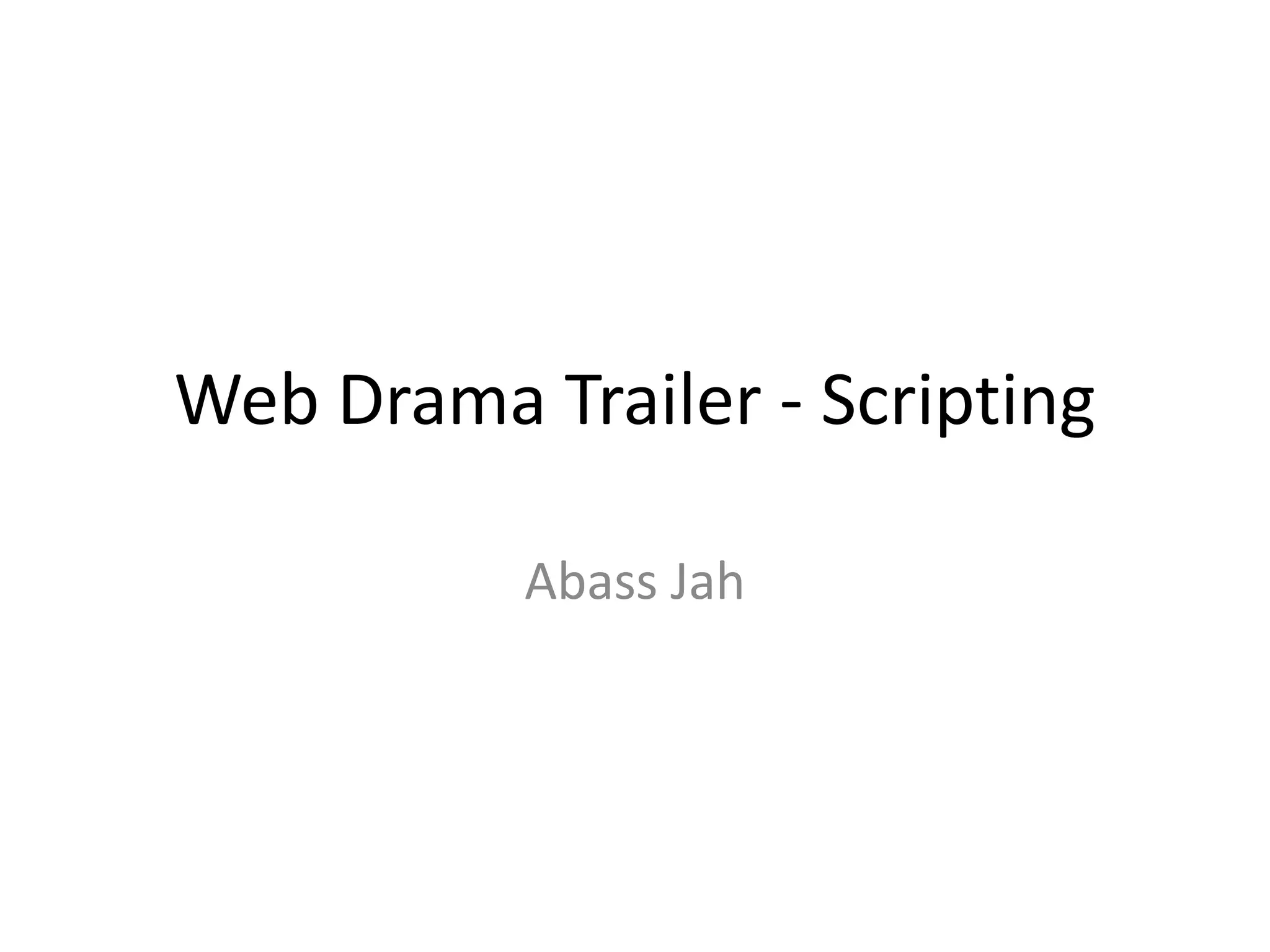 Web Drama Trailer - Scripting
Abass Jah