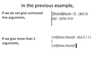In the previous example,
If we do not give command
line arguments,




If we give more than 2
arguments,
 