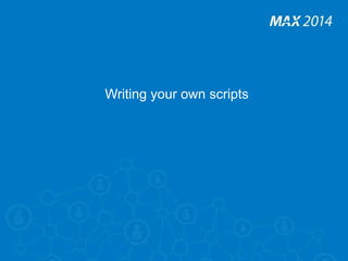 Writing your own scripts 
 