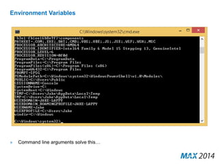 Environment Variables 
» Command line arguments solve this… 
 