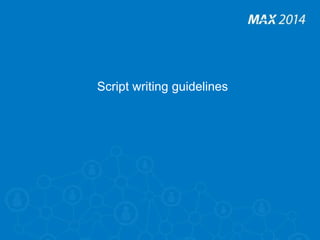 Script writing guidelines 
 