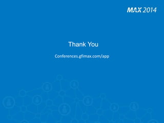 Thank You 
Conferences.gfimax.com/app 
