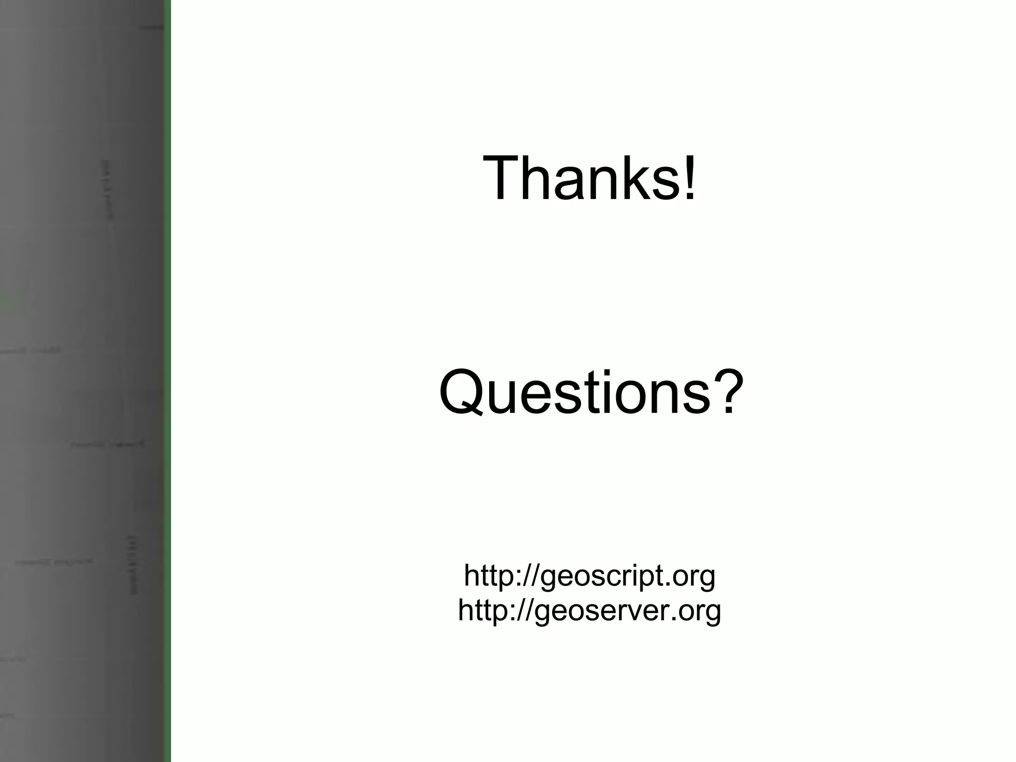 Thanks! http://geoscript.org http://geoserver.org Questions? 