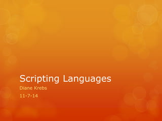Scripting Languages
Diane Krebs
11-7-14
 