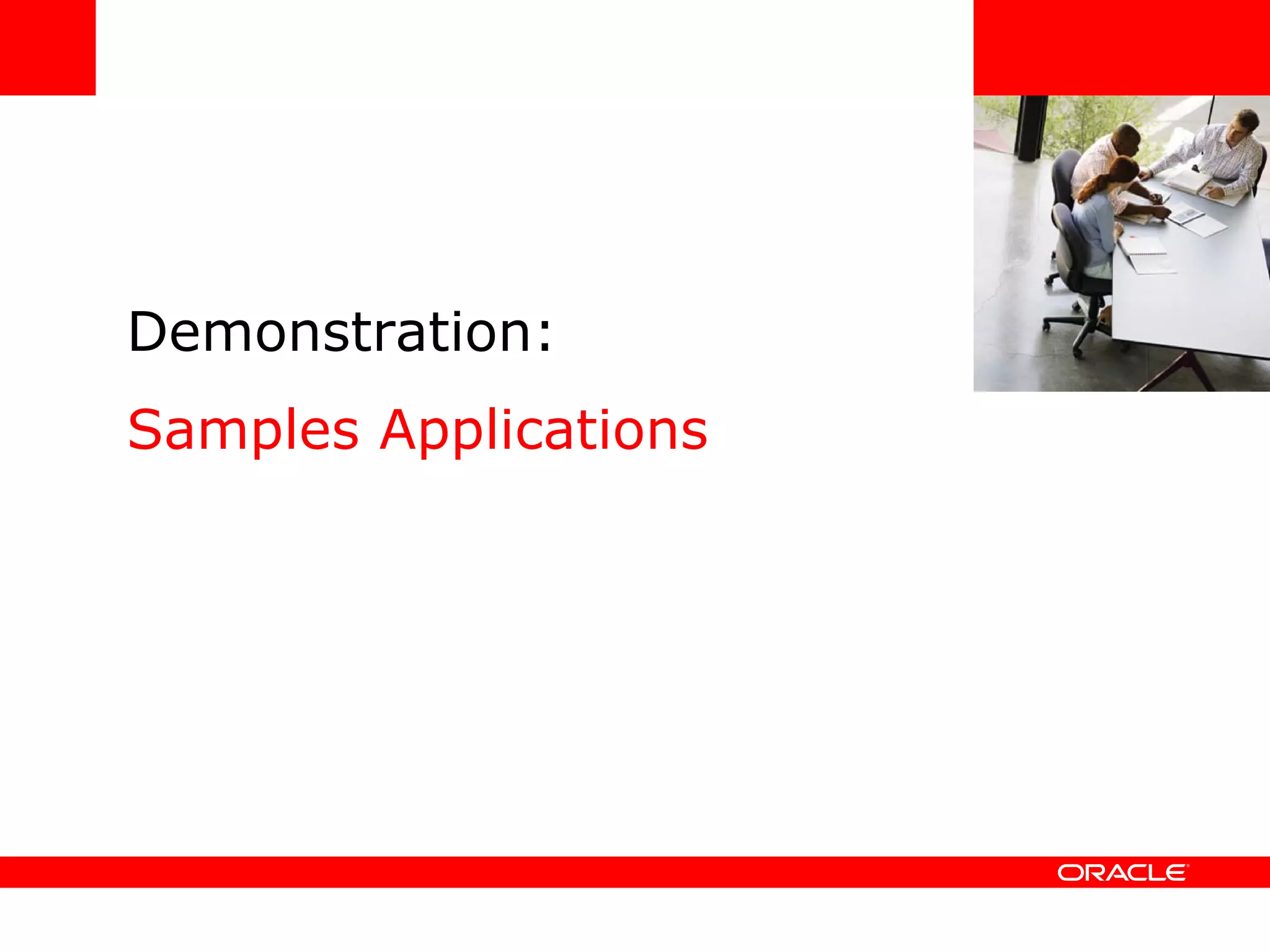 Demonstration: Samples Applications <Insert Picture Here> 