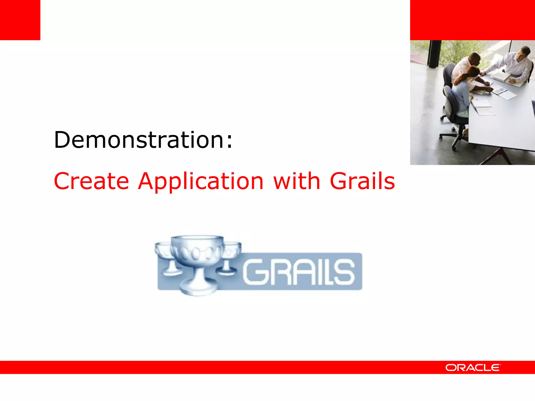 Demonstration: Create Application with Grails <Insert Picture Here> 