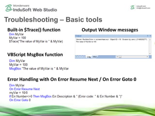 Built-in $Trace() function
VBScript MsgBox function
Error Handling with On Error Resume Next / On Error Goto 0
Output Window messages
Troubleshooting – Basic tools
 