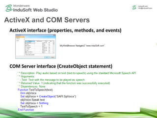 ActiveX interface (properties, methods, and events)
COM Server interface (CreateObject statement)
ActiveX and COM Servers
 