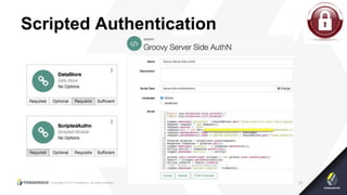 Copyright © 2015 ForgeRock, all rights reserved. 31
Scripted Authentication
 
