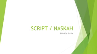 SCRIPT / NASKAH
BAIHAQI, S.KOM
 
