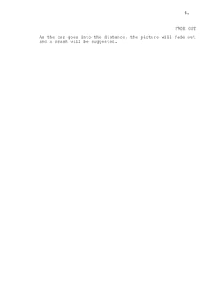 4.
FADE OUT
As the car goes into the distance, the picture will fade out
and a crash will be suggested.
 