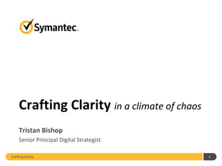 Crafting Clarity in a climate of chaos
     Tristan Bishop
     Senior Principal Digital Strategist

Crafting Clarity                              1
 