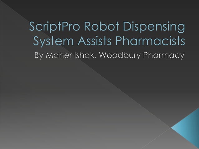 ScriptPro Robot Dispensing System Assists Pharmacists | PPT