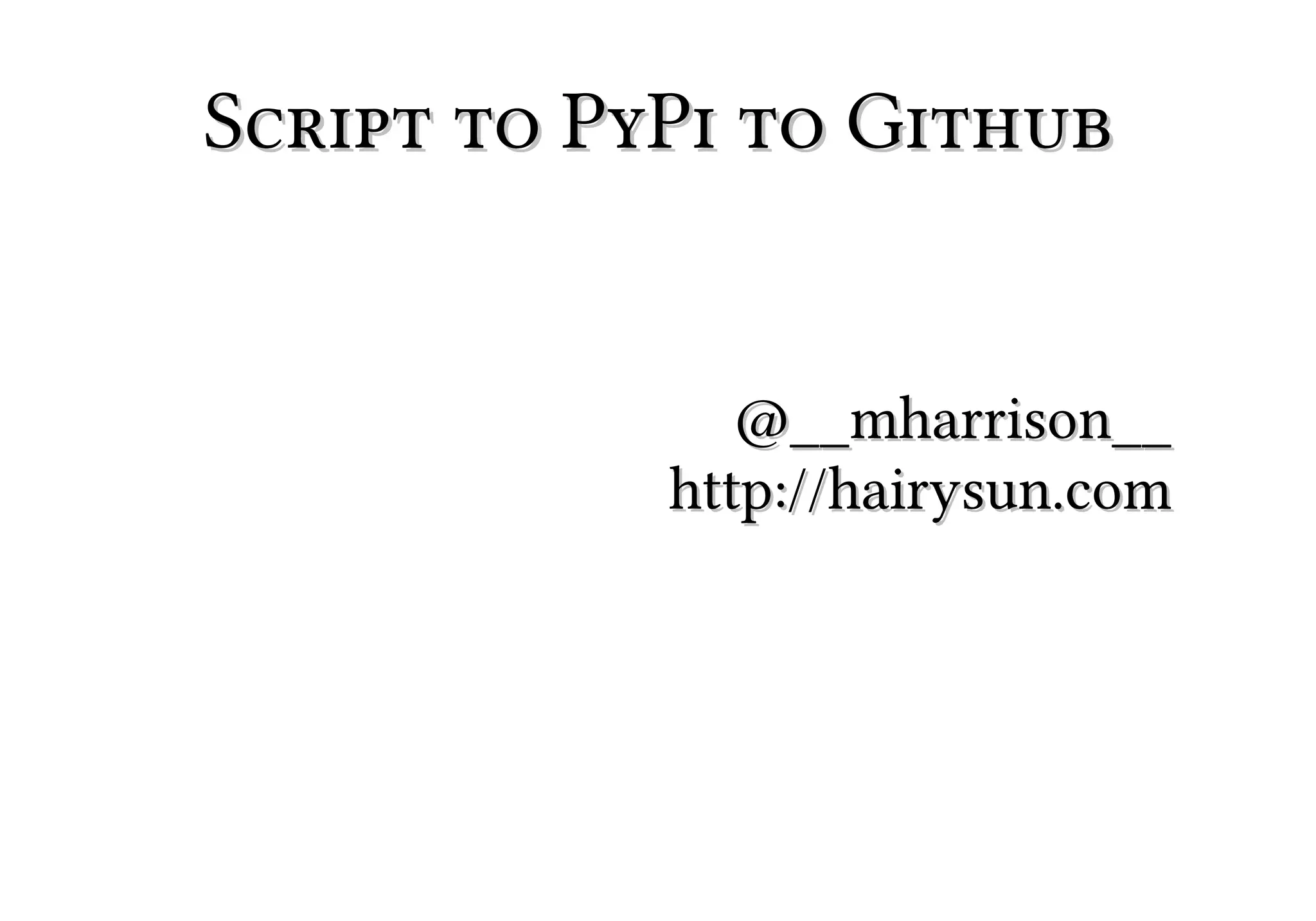 PyCon 2013 : Scripting to PyPi to GitHub and More | PPT