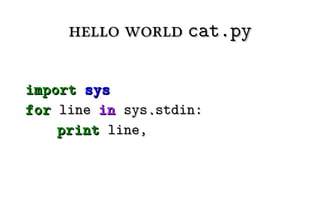 hello world cat.py

import sys
for line in sys.stdin:
    print line,
 