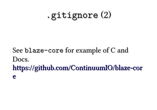 .gitignore (2)


See blaze-core for example of C and
Docs.
https://github.com/ContinuumIO/blaze-cor
e
 