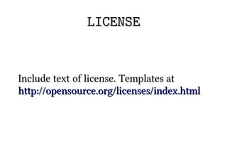 LICENSE


Include text of license. Templates at
http://opensource.org/licenses/index.html
 