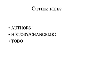 Other files


● AUTHORS
● HISTORY/CHANGELOG


●   TODO
 
