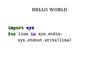 hello world

import sys
for line in sys.stdin:
    sys.stdout.write(line)
 