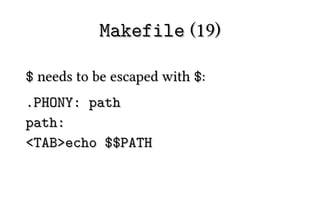Makefile (19)

$ needs to be escaped with $:
.PHONY: path
path:
<TAB>echo $$PATH
 