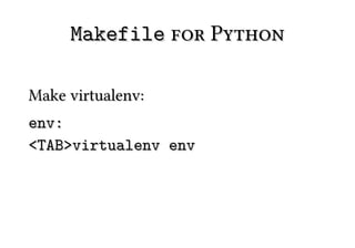 Makefile for Python

Make virtualenv:
env:
<TAB>virtualenv env
 