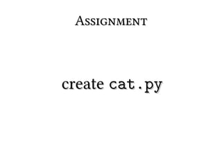 Assignment



create cat.py
 