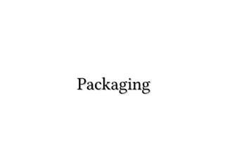 Packaging
 
