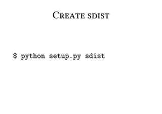 Create sdist


$ python setup.py sdist
 